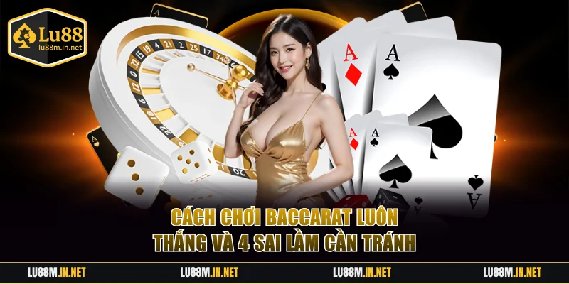 cách chơi Baccarat luôn thắng